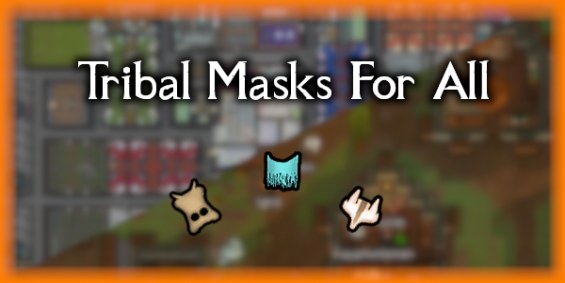 Tribal Masks For All 1.6 - RimWorld Mod データベース MOD紹介・まとめサイト