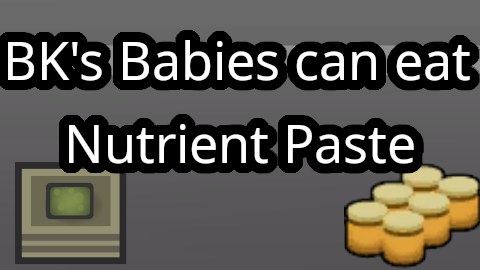 BK's Babies can eat Nutrient Paste 1.6 - RimWorld Mod データベース MOD紹介・まとめサイト
